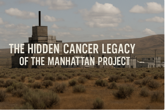 The Hidden Cancer Legacy of the Manhattan Project